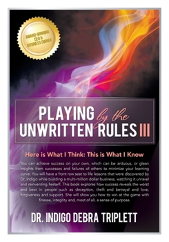 Paperback Playing by the Unwritten Rules: Here is What I Think: This is What I Know Book