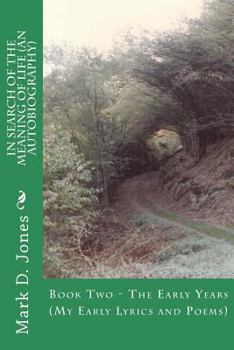 The Early Years: My Early Lyrics and Poems - Book #2 of the In Search of the Meaning of Life