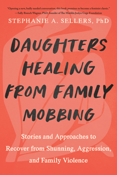 Paperback Daughters Healing from Family Mobbing: Stories and Approaches to Recover from Shunning, Aggression, and Family Violence Book