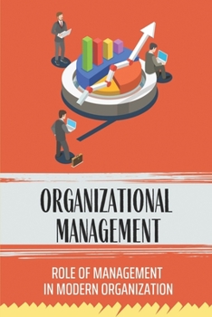 Paperback Organizational Management: Role Of Management In Modern Organization: Management Problems In Organizations Book