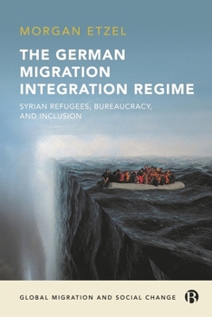 Hardcover The German Migration Integration Regime: Syrian Refugees, Bureaucracy, and Inclusion Book