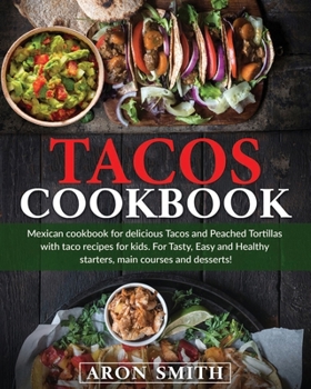 Paperback Tacos cookbook: Mexican cookbook for delicious Tacos and Peached Tortillas with taco recipes for kids. For Tasty, Easy and Healthy sta Book