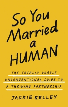 Paperback So You Married a Human: The Totally Doable Unconventional Guide to a Thriving Partnership Book