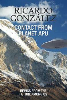 Paperback Contact From Planet Apu: Beings From the Future Among Us Book