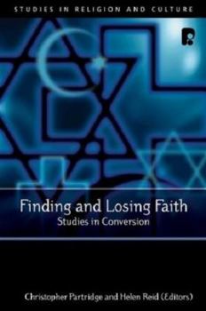 Finding And Losing Faith: Studies in Conversion (Studies in Religion and Culture)