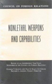 Paperback Nonlethal Weapons and Capabilities: Report of an Independent Task Force Sponsored by the Council on Foreign Relations Book