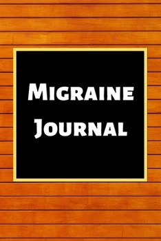 Migraine Journal: Headache Book, Migraine Headache Log, Chronic Headache/Migraine Management. Record Severity, Duration, Triggers Symptoms & Notes