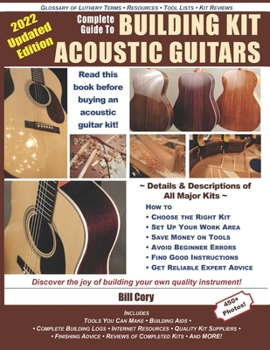 Paperback Complete Guide to Building Kit Acoustic Guitars: Discover the Joy of Building Your Own Quality Musical Instrument Book