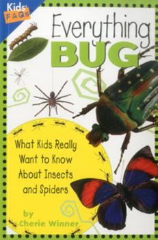 Everything Bug: What Kids Really Want to Know About Insects and Spiders (Kids Faq's) - Book  of the Kids' FAQs