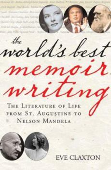 Paperback The World's Best Memoir Writing: The Literature of Life from St. Augustine to Gandhi, and from Pablo Picasso to Nelson Mandela Book