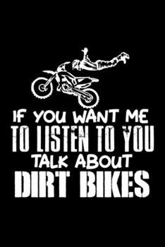 If You Want Me To Listen To You Talk About Dirt Bikes: Food Journal Track Your Meals Eat Clean And Fit Breakfast Lunch Diner Snacks Time Items Serving Cals Sugar Protein Fiber Carbs Fat 110 Pages 6 X 