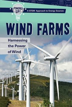 Wind Farms: Harnessing the Power of Wind - Book  of the Powered Up! a Stem Approach to Energy Sources