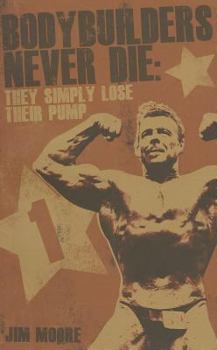 Paperback Bodybuilders Never Die: They Simple Lose Their Pump Book
