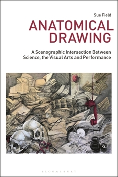 Hardcover Anatomical Drawing: A Scenographic Intersection Between Science, the Visual Arts and Performance Book