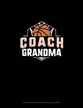 Coach Grandma (Basketball): Graph Paper Notebook - 0.25 Inch (1/4) Squares