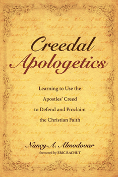 Hardcover Creedal Apologetics: Learning to Use the Apostles' Creed to Defend and Proclaim the Christian Faith Book