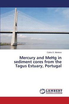 Paperback Mercury and Mehg in Sediment Cores from the Tagus Estuary, Portugal Book