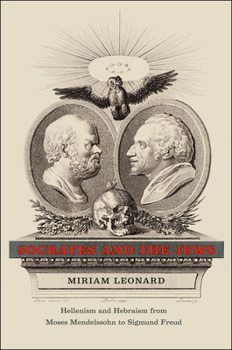 Hardcover Socrates and the Jews: Hellenism and Hebraism from Moses Mendelssohn to Sigmund Freud Book