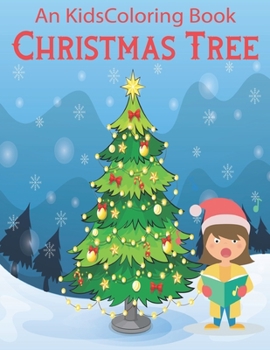An Kids Coloring Book Christmas Tree: Christmas Coloring Activity Book for Kids: A Childrens Holiday Coloring Book with Large Pages (kids coloring books) .Vol-1