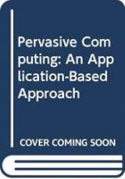 Hardcover Pervasive Computing: An Application-Based Approach Book