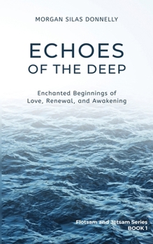 Echoes of the Deep: Enchanted Beginnings of Love, Renewal, and Awakening (Flotsam and Jetsam)