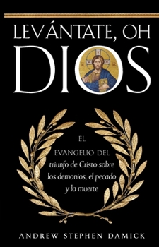 Paperback Levántate, oh Dios: El evangelio del triunfo de Cristo sobre los demonios, el pecado y la muerte [Spanish] Book