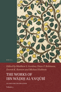 The Works of Ibn Wāḍiḥ Al-Yaʿqūbī (Volume 3): An English Translation.