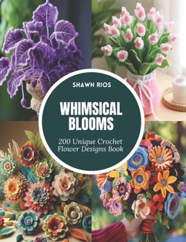 Paperback Whimsical Blooms: 200 Unique Crochet Flower Designs Book