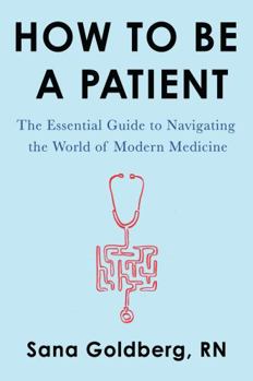 Paperback How to Be a Patient: The Essential Guide to Navigating the World of Modern Medicine Book