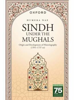 Paperback Sindh Under the Mughals: Origin and Development of Historiography (15911737 Ce) Book