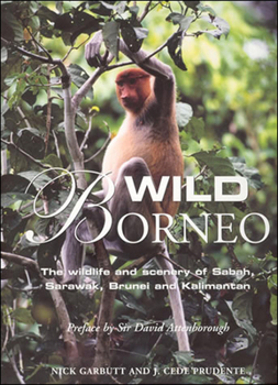 Hardcover Wild Borneo: The Wildlife and Scenery of Sabah, Sarawak, Brunei and Kalimantan Book