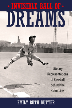 Hardcover Invisible Ball of Dreams: Literary Representations of Baseball Behind the Color Line Book
