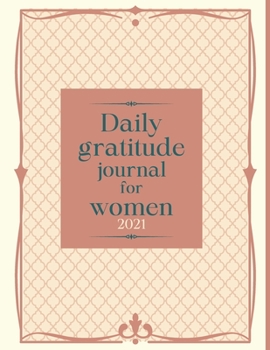 Paperback Daily gratitude journal for women 2021: Guided Gratitude Planner for Self-Exploration + Anti-Stress Coloring Pages for Girls & Teens. Book