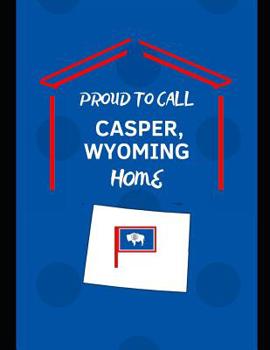 Paperback Proud To Call Casper, Wyoming Home: Customized Note Book