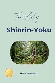 Paperback The Art of Shinrin-Yoku: The Practical Guide. Book