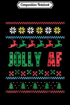 Composition Notebook: Jolly AF Ugly Christmas Offensive Humor Gift  Journal/Notebook Blank Lined Ruled 6x9 100 Pages