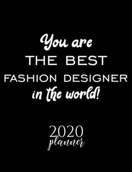 Paperback You Are The Best Fashion Designer In The World! 2020 Planner: Nice 2020 Calendar for Fashion Designer - Christmas Gift Idea for Fashion Designer - Fas Book