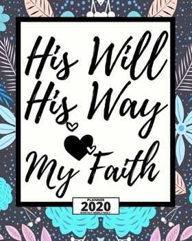 Paperback His Will His Way My Faith: 2020 Planner For Christian, 1-Year Daily, Weekly And Monthly Organizer With Calendar, Great Gift For Women Christmas O Book