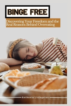 Paperback Binge Free: Discovering Your Freedom and the Real Reasons Behind Overeating Book