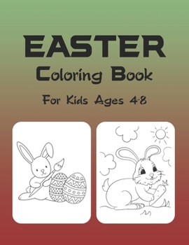 Easter Coloring Book For Kids Ages 4-8: Ages 2-4, 3-5, 4-8, Easter Coloring Book For Girls And Boys