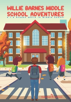 Paperback Willie Barnes Middle School Adventures: 6.7.8 Grade while In Middle School Book