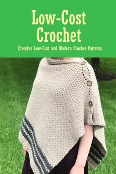 Paperback Low-Cost Crochet: Creative Low-Cost and Modern Crochet Patterns: Modern Crochet Book