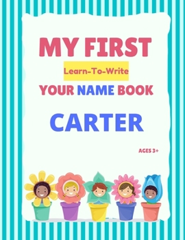 Paperback My First Learn-To-Write Your Name Book: Carter Book