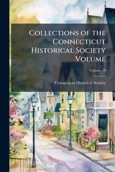 Collections of the Connecticut Historical Society, Volume 19