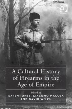 Hardcover A Cultural History of Firearms in the Age of Empire Book