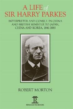 Hardcover A Life of Sir Harry Parkes: British Minister to Japan, China and Korea, 1865-1885 Book