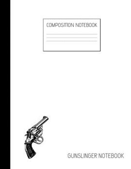 gunslinger notebook Composition Notebook: Composition Guns Ruled Paper Notebook to write in (8.5'' x 11'') 120 pages