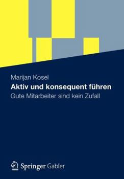 Paperback Aktiv Und Konsequent Führen: Gute Mitarbeiter Sind Kein Zufall [German] Book