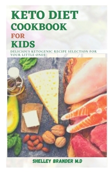Paperback Keto Diet Cookbook for Kids: Delicious Ketogenic Recipe Selection for Your Little Ones Book