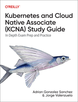 Paperback Kubernetes and Cloud Native Associate (Kcna) Study Guide: In-Depth Exam Prep and Practice Book